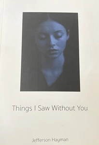 Jefferson Hayman Things I saw Without You/Signed & inscribed “To Peter” - Picture 1 of 4