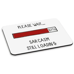 PLEASE WAIT SARCASM STILL LOADING PC COMPUTER MOUSE MAT PAD - Funny Sarcastic - Picture 1 of 1