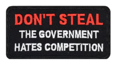 DON'T STEAL THE GOVERNMENT HATES COMPETITION - Patch Embroidered Iron On - Image 1 of 2