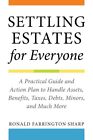Settling Estates for Everyone : A Practical Guide and Action Plan to Handle A...