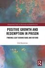 Positive Growth And Redemption In Prison: Finding Light Behind Bars And Beyond B