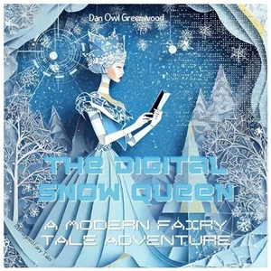 The Digital Snow Queen: A Modern Fairy Tale Adventure: Journey Through a Virtual - Picture 1 of 1