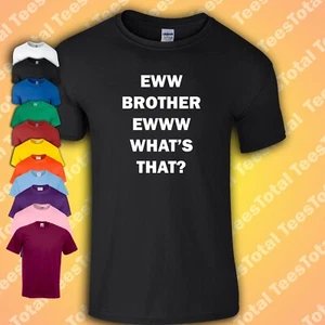 Eww Brother Eww What's That? T-Shirt | Funny Meme | 2024 - Picture 1 of 1