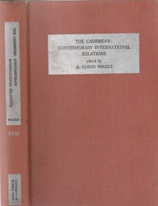THE CARIBBEAN: CONTEMPORARY INTERNATIONAL RELATIONS BY WILGUS, 1ST ED., 1957 - Imagen 1 de 1
