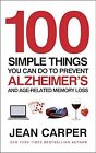 100 Simple Things You Can Do To Prevent Alzheimers: and Age-Related Memory Loss,