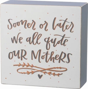 Primitives By Kathy Box Sign - "Sooner Or Later We All Quote Our Mothers" - Picture 1 of 1