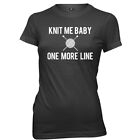 Knit Me Baby One More Line womens Ladies Funny Slogan T-shirt