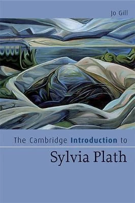 Cambridge Introductions to Literature Ser.: Cambridge Introduction to Sylvia Plath by Jo Gill (2008, Trade Paperback)