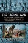 The Trojan War: Literature and Legends from the Bronze Age to the Present: New
