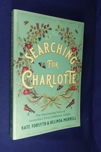 SEARCHING FOR CHARLOTTE Kate Forsyth AUSTRALIA'S FIRST CHILDREN'S AUTHOR Book - Picture 1 of 12