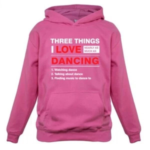 Three Things I Love Nearly As Much As Dancing - Kids Hoodie Dance Dancer Love - Picture 1 of 6