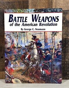 Battle Weapons of the American Revolution by George C. Neumann Paperback 1998