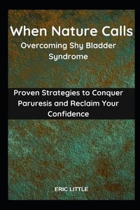 When Nature Calls: Overcoming Shy Bladder Syndrome: Proven Strategies to Conquer - Imagen 1 de 1