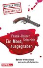 Frank-Rainer Sc Ein Mord, Ausgegraben: Berliner Kriminalfälle Aus Se (Paperback)