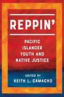 Reppin': Pacific Islander Youth and Native Justice by Keith L. Camacho (English)