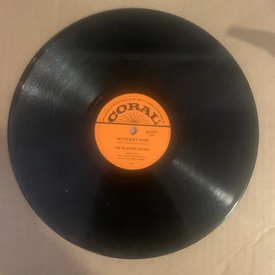 The McGuire Sisters, 78 rpm, V+, Without Him, Coral 61771 - Image 1 of 2