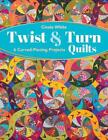 Twist & Turn Quilts: 6 Curved-Piecing Projects by Cinzia White (English) Paperba