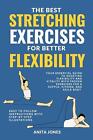 The Best Stretching Exercises for Better Flexibility: Your Essential Guide to Bo