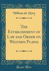 The Establishment Of Law And Order On Western Plains Classic Reprint By Veny