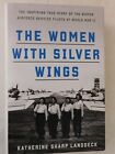 The Women with Silver Wings : The Inspiring True Story of the Women Airforce...