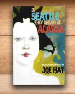 Joe Hat - In Seattle They Dream of Alaska (Magical Realism) - Paperback 2007 - Picture 1 of 2