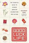 Good Luck Life: The Essential Guide to Chinese American Celebrations and Culture