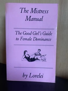 Mistress Manual : A Good Girl's Guide to Female Dominance by Mistress Lorelei... - Picture 1 of 8
