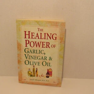 Gayle Alleman THE HEALING POWER OF GARLIC, VINEGAR & OLIVE OIL, Paperback 2006 - Imagen 1 de 5