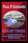 Paul R Goddard Ghost Train (Paperback)