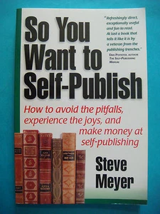 BOOK: Steve Meyer "So You Want to Self-Publish: How to Avoid Pitfalls,Make Money - Picture 1 of 6