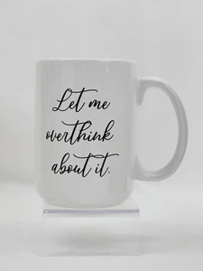 Let Me Overthink About It Coffee Tea Mug White 15 oz - Picture 1 of 2