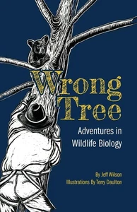 Wrong Tree: Adventures in Wildlife Biology by Jeff Wilson - Foto 1 di 1