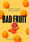 Bad Fruit: An Astonishing, Gripping New Crime Thriller... By King, Ella Hardback