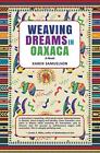 Weaving Dreams in Oaxaca by Karen Samuelson Paperback Book