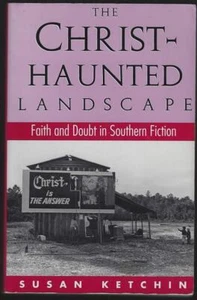 Christ-Haunted Landscape Faith Doubt Southern Fiction Susan Ketchin 1994 - Picture 1 of 1