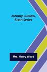 Johnny Ludlow, Sixth Series By Mrs Henry Wood Paperback Book