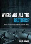 Where Are All The Brothers?: Straight Answers To Men's Questions About The Churc