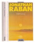 Raban Jonathan 1942  Old Glory An American Voyage  Jonathan Raban 1981 Pape