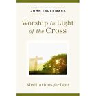 Worship in Light of the Cross: Meditations for Lent - Paperback NEW Indermark, J