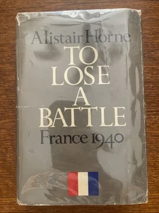 TO LOSE A BATTLE: FRANCE 1940 by Alistair Horne (1969, Hardcover, DJ, 1st ed.) - Picture 1 of 15