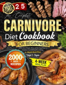 The Complete Carnivore Diet Cookbook for Beginners: 2000+ Days of Simple, Meaty, - Picture 1 of 2