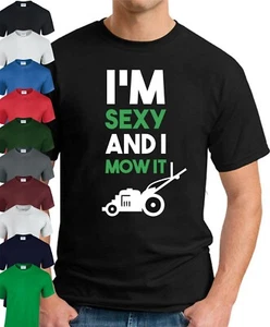 I'M SEXY AND I MOW IT T-SHIRT > Funny Slogan Father's Day Gardener Men's Top - Picture 1 of 22