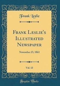 Frank Leslie's Illustrated Newspaper, Vol 13 Novem