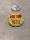 Vintage Pinback Button Novelty Humor My Hair Hurts Yellow Red 