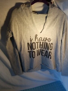 Gray Hooded V-Neck Sweatshirt Reads - "I Have Nothing To Wear" - Size Small - Picture 1 of 12