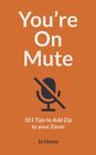 Jo Hoare - You're On Mute   101 Tips to Add Zip to your Zoom - New - J245z