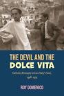 The Devil and the Dolce Vita: Catholic Attempts to Save Italy's Soul, 1948-1974 
