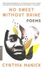 No Sweet Without Brine : Poems, Paperback by Manick, Cynthia, Like New Used, ...