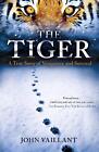 The Tiger: A True Story of Vengeance and Survival by John Vaillant (English) Pap