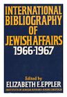 EPPLER, ELIZABETH E. International Bibliography of Jewish Affairs, 1966-1967 : a